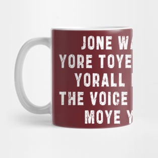 JONE WASTE YORE TOYE MONME YORALL REDIII THE VOICE INSOIDE MOYE YEDD Mug